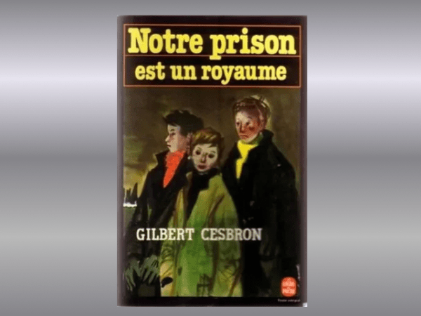 Notre prison est un royaume – Gilbert&nbsp;Cesbron